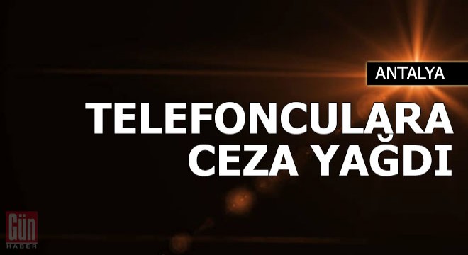 Kurallara uymayan telefonculara ceza yağdı