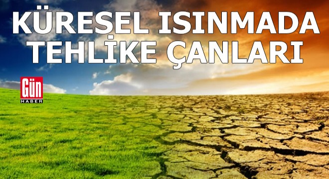 Küresel ısınmada tehlike çanları