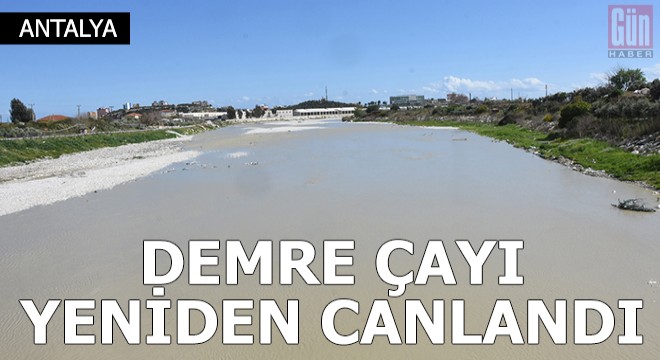 Kuruyan Demre Çayı, son yağışlarla yeniden canlandı