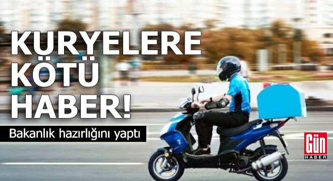 Kuryelere kötü haber! Bakanlık hazırlığını yaptı