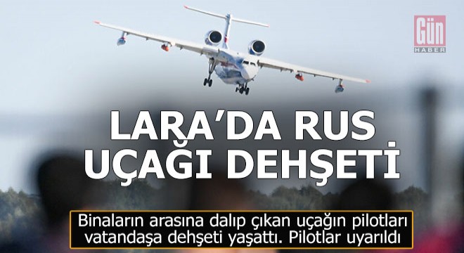 Lara'da Rus pilotu dehşeti...
