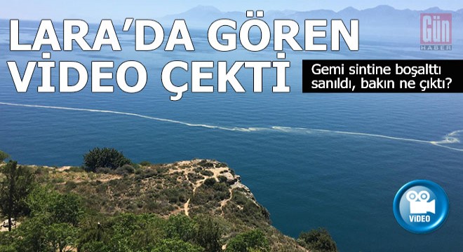 Lara'da bu beyaz çizgiyi gören video çekti