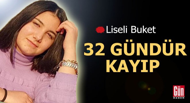 Liseli Buket 32 gündür kayıp