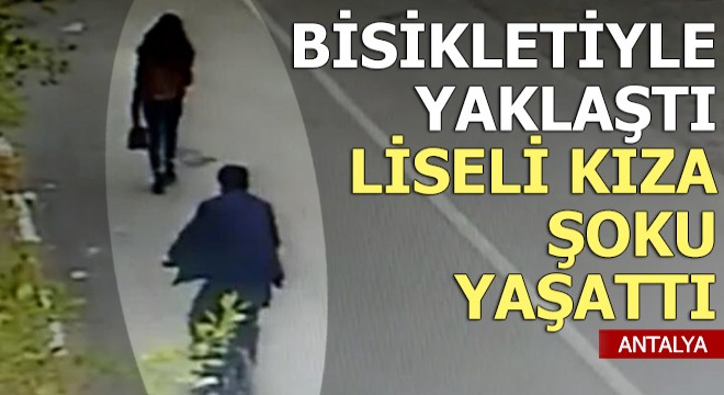 Liseli kıza hayatının şokunu yaşattı