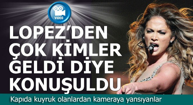 Lopez'den çok konsere kimler geldi diye konuşuldu
