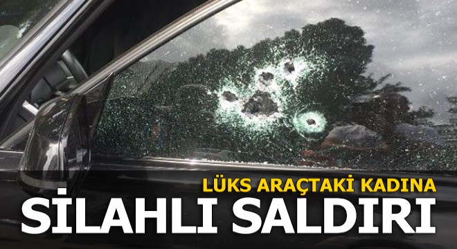 Lüks araçtaki kadına silahlı saldırı