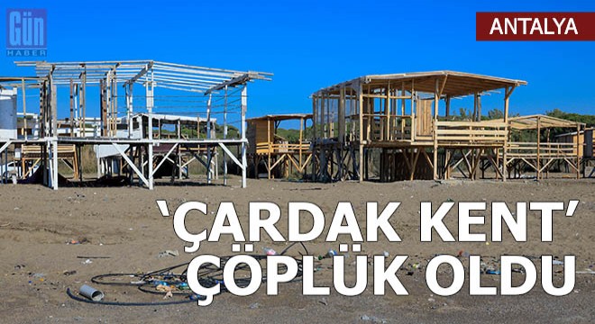 Lüks tatilin bedavaya sunulduğu 'çardak kent' çöplük oldu
