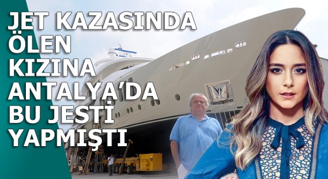 Lüks tekneye, jet kazasında ölen kızı Mina'nın adını vermişti