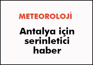 Antalya için serinletici haber