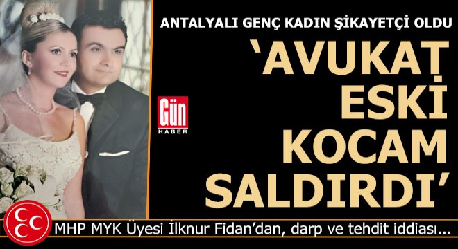 MHP'li kadın yönetici eski eşinin darp ettiğini söyleyip şikayetçi oldu