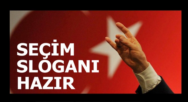 MHP nin seçim sloganı hazır