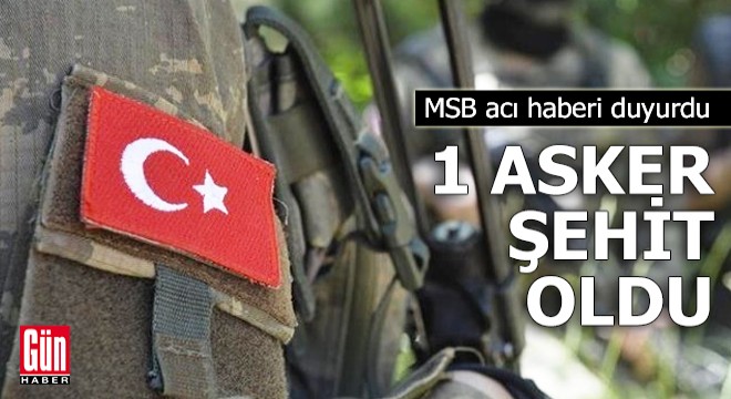 MSB acı haberi duyurdu: 1 şehit