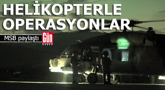 MSB, helikopter pilotlarının operasyon görüntülerini paylaştı