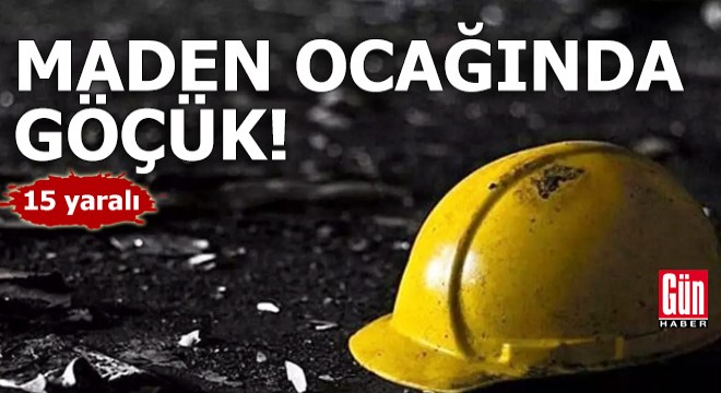 Maden ocağında göçük: 15 yaralı