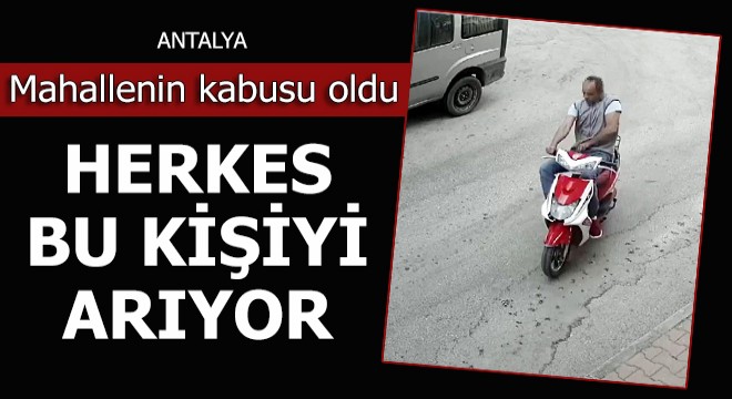 Mahallenin kabusu oldu, herkes bu kişiyi arıyor