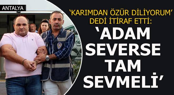 Mahkemede itiraf: Karımdan özür diliyorum...