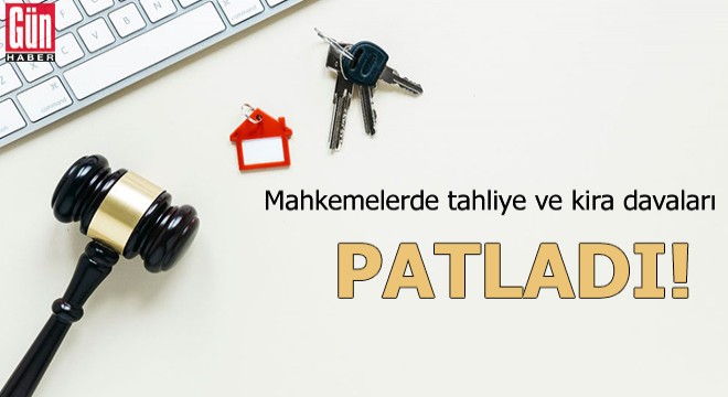 Mahkemelerde tahliye ve kira davaları patladı!