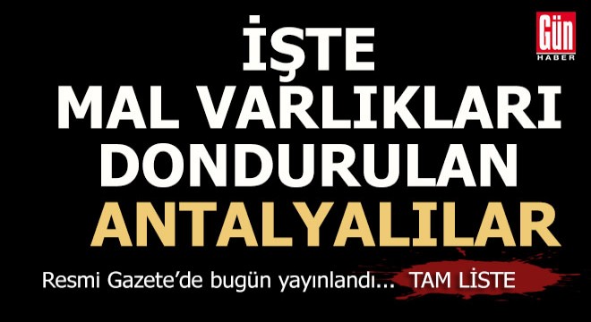 Mal varlıkları dondurulan Antalyalıların listesi