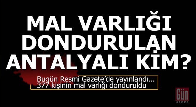 Mal varlığı dondurulan 377 kişiden biri Antalyalı