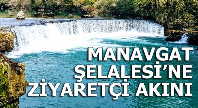 Manavgat Şelalesi'ne tatilcilerden yoğun ilgi