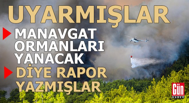 Manavgat ormanlarının yanacağı rapor edilmiş