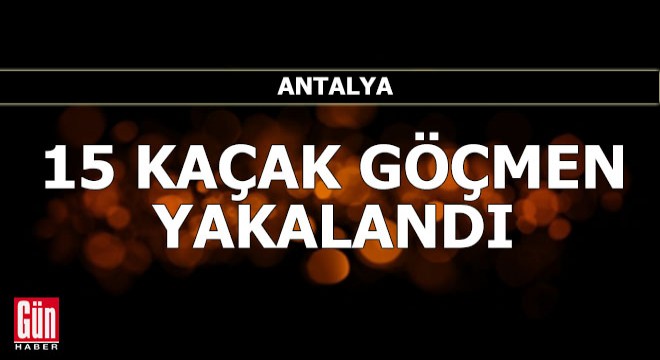 Manavgat'ta 15 kaçak göçmen yakalandı
