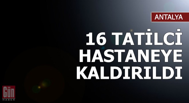 Manavgat'ta 16 tatilci zehirlenme şüphesiyle hastaneye kaldırıldı