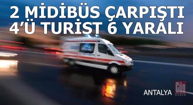 Manavgat’ta iki midibüs çarpıştı: 4’ü turist 6 yaralı
