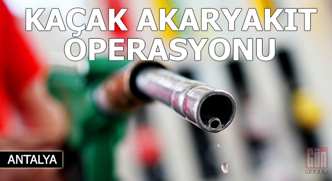 Manavgat'ta kaçak akaryakıt operasyonu