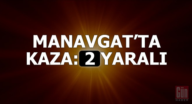 Manavgat'ta kaza: 2 yaralı
