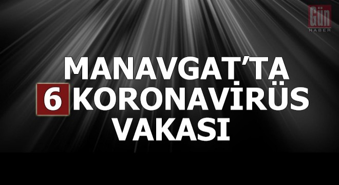 Manavgat'ta koronavirüs vaka sayısı 6
