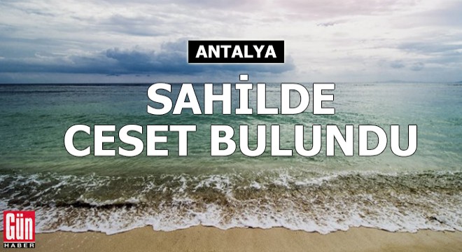 Manavgat'ta sahilde ceset bulundu