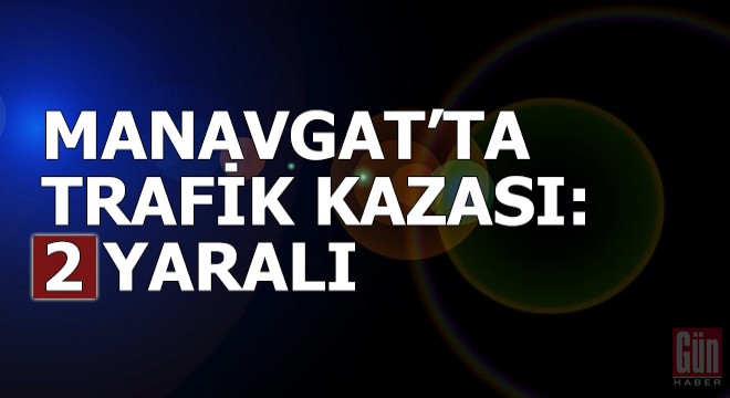 Manavgat'ta trafik kazası: 2 yaralı