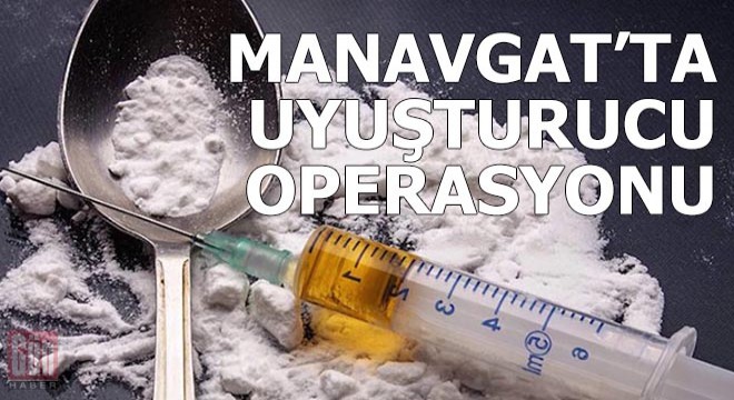 Manavgat'ta uyuşturucu operasyonu