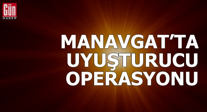Manavgat'ta uyuşturucu operasyonu