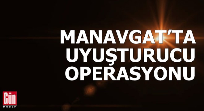 Manavgat'ta uyuşturucu operasyonu