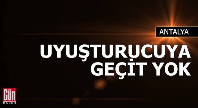 Manavgat'ta uyuşturucuya geçit yok