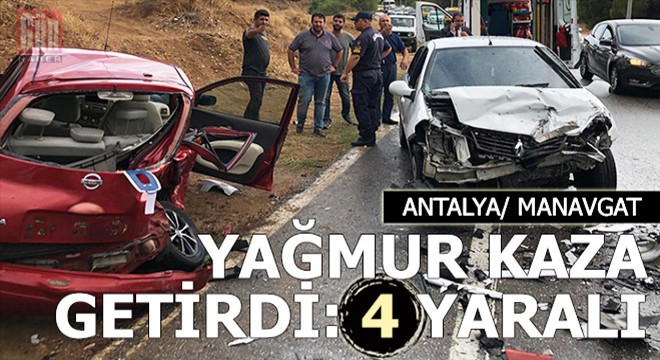 Manavgat'ta yağmur kaza getirdi: 4 yaralı