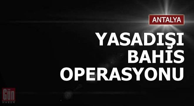 Manavgat'ta yasadışı bahis operasyonu
