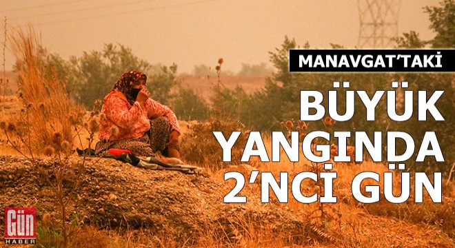 Manavgat'taki büyük yangında 2'nci gün