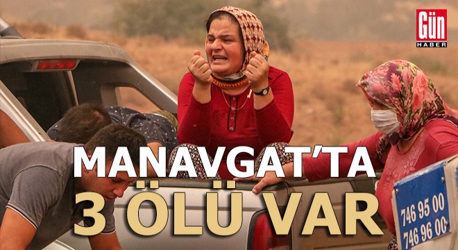 Manavgat yangınında ölü sayısı 3'e çıktı