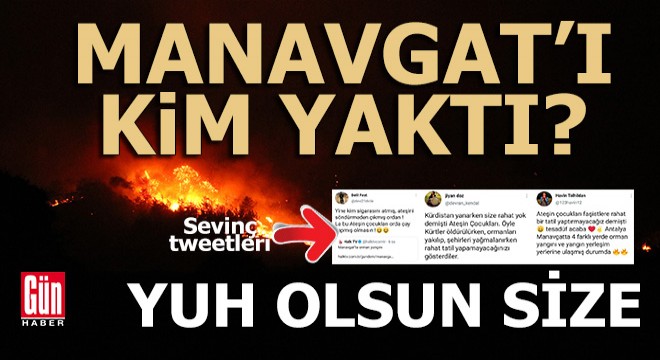 Manavgat ı kim yaktı?..