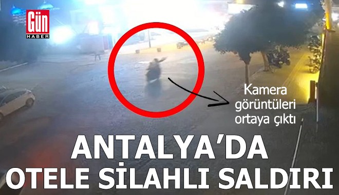 Manavgat'ta otele silahlı saldırının görüntüleri ortaya çıktı
