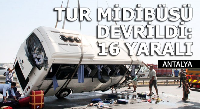 Manavgat ta tur midibüsü devrildi: 16 yaralı