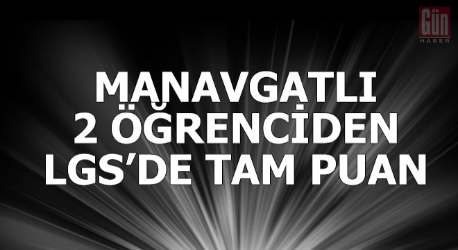 Manavgatlı 2 öğrenciden LGS'de tam puan