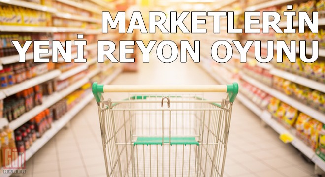 Marketlerin yeni reyon oyunu