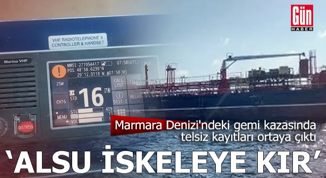 Marmara Denizi'ndeki gemi kazasında telsiz kayıtları ortaya çıktı