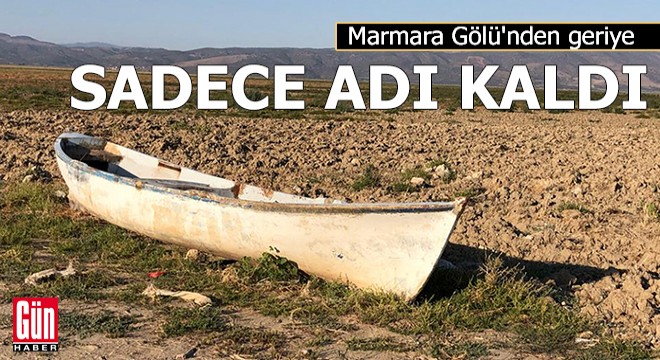 Marmara Gölü nden geriye sadece adı kaldı