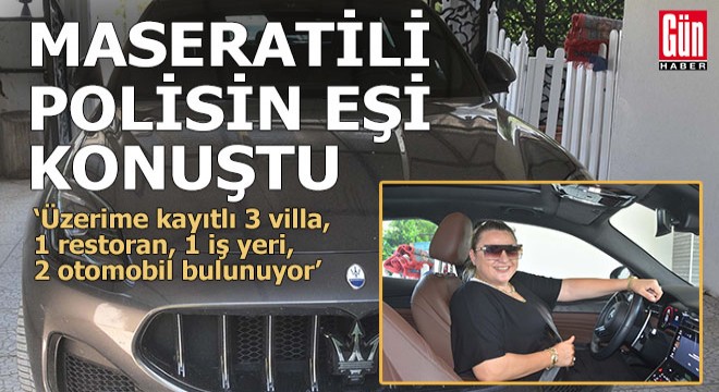 Maseratili polise soruşturma açıldı; eşi konuştu