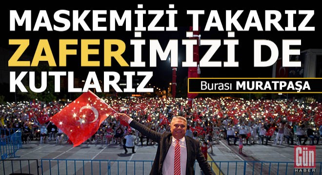 Maskemizi takarız zaferimizi de kutlarız